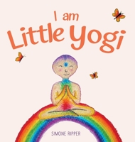 I am Little Yogi: Sweet yogic teachings for little souls 0645913502 Book Cover