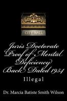 Juris Doctorate Proof of Mental Deficiency Back Dated 1954: Illegal 1495239284 Book Cover