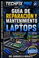 GUÍA DE REPARACIÓN Y MANTENIMIENTO DE LAPTOPS: Diagnóstico, Optimización y Solución de Problemas para Técnicos y Usuarios Avanzados (TechFix Pro Series) (Spanish Edition) B0H5WMHF1T Book Cover