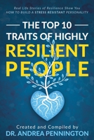 The Top 10 Traits of Highly Resilient People: Real Life Stories of Resilience Show You How to Build a Stress Resistant Personality 1734152621 Book Cover