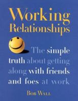 Working Relationships: The Simple Truth About Getting Along with Friends and Foes at Work 0891061339 Book Cover