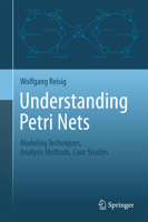 Understanding Petri Nets: Modeling Techniques, Analysis Methods, Case Studies 3662523078 Book Cover