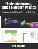 Electronic Devices, Optics & Modern Physics: Fundamentals of Physics for 11 and 12 Class B087677KM3 Book Cover