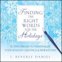 Finding the Right Words for the Holidays: Festive Phrases to Personalize Your Holiday Greetings & Newsletters 1416513442 Book Cover