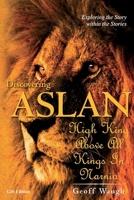 Discovering Aslan: High King above all Kings in Narnia: The Lion of Judah - a devotional commentary on The Chronicles of Narnia by C. S. Lewis 1540858022 Book Cover