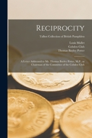 Reciprocity: a Letter Addressed to Mr. Thomas Bayley Potter, M.P., as Chairman of the Committee of the Cobden Club; Talbot Collection of British Pamphlets 1015293808 Book Cover