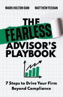 The Fearless Advisor's Playbook: 7 Steps to Drive Your Firm Beyond Compliance 1764372387 Book Cover