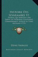 Histoire Des Sevarambes V1: Peuples Qui Habitent Une Partie Du Troisieme Continent, Communement Appelle La Terre Australe (1715) 1104763613 Book Cover
