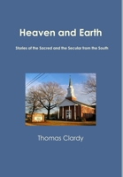 Heaven and Earth: Stories of the Sacred and the Secular from the South 1500599026 Book Cover