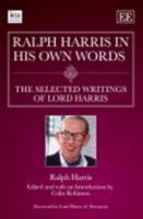 Ralph Harris in His Own Words, the Selected Writings of Lord Harris 1847207332 Book Cover