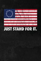 Just Stand For It: Betsy Ross American Flag Vintage Patriotic 4th of July Notebook Journal Diary Logbook 167569673X Book Cover