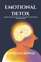 Emotional Detox: Cleanse Your Mind from Toxic Attachments, Overthinking, and Hidden Pain B0GQQ76WJW Book Cover