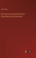 Die Frage Nach Der Geschichtlichen Entwickelung Des Farbensinnes 1148577521 Book Cover