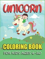 Unicorn Coloring Book for Kids Ages 6-10: Fun Coloring Book For Kids Wonderful Unicorn Coloring Pages for Kids Ages 6-10 1673536247 Book Cover