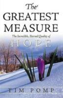 The Greatest Measure: The Incredible, Eternal Quality of Hope 1591855640 Book Cover