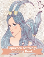 Capricorn Astrology Coloring Book: Zodiac Adult Coloring Book Color Your Zodiac Sign and Astrology for Stress Relief and Relaxation B08RY9W9DY Book Cover