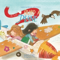 Learning Songs with Colors: Build a Plane: A bilingual singable book in Simplified Chinese, English, and Pinyin (Learning Songs with Colors (Simplified Chinese, English, and Pinyin)) B0DPRG9RSZ Book Cover