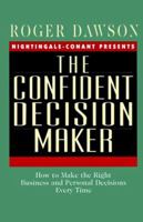 The Confident Decision Maker: How to Make the Right Business and Personal Decisions Every Time 0688115640 Book Cover