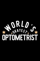World's Okayest Optometrist: Nice Notebook for Optometrist Funny Christmas Gift Idea for Optometrist Optometrist Journal 100 pages 6x9 inches 1704233208 Book Cover