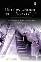 Understanding the Imago Dei: The Thought of Barth, von Balthasar and Moltmann 0754667707 Book Cover