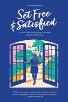 Set Free & Satisfied: A Grace-Filled Guide to Stop Overeating and Start Fully Living B0CHL1FYL8 Book Cover