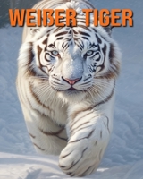 Weißer Tiger: Buch mit lustigen Fakten für Kinder mit tollen Fotos B0C9KMB64H Book Cover