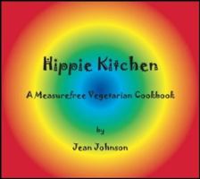 Hippie Kitchen: A Measurefree Vegetarian Cookbook 0981527116 Book Cover