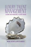 Luxury Talent Management: Leading and Managing a Luxury Brand: 2013 1137270667 Book Cover