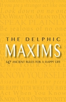 The Delphic Maxims : 147 Ancient Rules for a Happy LIfe 1734588101 Book Cover
