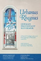 Urbanus Rhegius, German Protestant Reformer: A History & Genealogy (1489-2001) From Langenargen to Finkenwerder to the U.S.A. B0C1DN4RF4 Book Cover