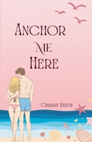 Anchor Me Here (Rose Hill) B0FSKHXQFZ Book Cover