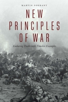 New Principles of War: Enduring Truths with Timeless Examples 1640122222 Book Cover