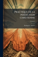 Practique de la perfection chretienne Volume 2 117244207X Book Cover