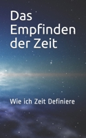 Das Empfinden der Zeit: Wie ich Zeit Definiere (German Edition) 1696415411 Book Cover