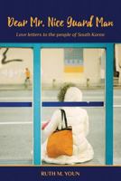 Dear Mr. Nice Guard Man: Love Letters to the People of South Korea 1544281730 Book Cover