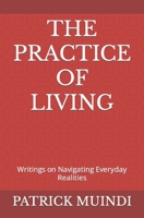 The Practice of Living: Writings on Navigating Everyday Realities B0BPW3HSX3 Book Cover