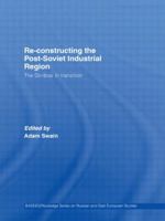 Re-Constructing the Post-Soviet Industrial Region: The Donbas in Transition 0415322286 Book Cover