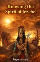 Knowing the spirit of Jezebel 136591335X Book Cover