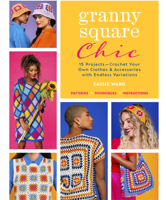 Granny Square Chic: 15 Projects: Crochet Your Own Clothes & Accessories with Endless Variations (Landauer) Beginner to Intermediate Designs - Step-by-Step Instructions for Sweaters, Dresses, and More 1639810471 Book Cover