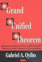 Grand Unified Theorem: Discovery of the Theory of Everything and the Fundamental Building Block of Quantum Theory 1590338359 Book Cover