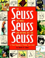 The Seuss, the Whole Seuss and Nothing But the Seuss: A Visual Biography of Theodor Seuss Geisel 0375822488 Book Cover