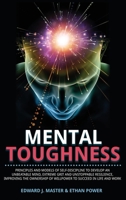 Mental Toughness: Principles and Models of Self-Discipline to Develop an Unbeatable Mind, Extreme Grit and Unstoppable Resilience, Improving the Ownership of Willpower to Succeed in Life and Work 1914430026 Book Cover