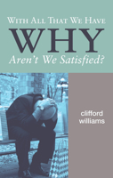 With All That We Have-Why Aren't We Satisfied? 1556359047 Book Cover