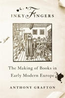 Inky Fingers: The Making of Books in Early Modern Europe 0674271211 Book Cover