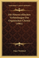 Die Heterocyklischen Verbindangen Der Organischen Chemie (1901) 116110139X Book Cover