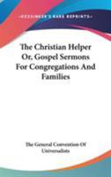 The Christian Helper: or Gospel Sermons for Congregations and Families 1163109800 Book Cover