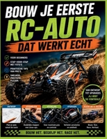 Bouw je eerste RC-auto Dat werkt echt: Een visuele stapsgewijze handleiding voor het ontwerpen, assembleren, afstellen en upgraden van snelle radiografisch bestuurbare auto's (Dutch Edition) B0H8NP7GL3 Book Cover