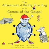 The Adventures of Buddy Blue Bug and the Critters of the Gospel 1619966557 Book Cover