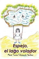 Espejo, El Lago Volador 1502892286 Book Cover