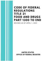 Code of Federal Regulations Title 21 Food and Drugs Part 1300 to End, Revised as of April 1, 2022 B0G3XP8V82 Book Cover